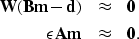 \begin{eqnarray}
\bf W(Bm - d) &\approx& \bf 0 \nonumber \\  \bf \epsilon Am &\approx& \bf 0.\end{eqnarray}