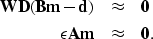 \begin{eqnarray}
\bf WD(Bm - d) &\approx& \bf 0 \nonumber \\  \bf \epsilon Am &\approx& \bf 0.\end{eqnarray}