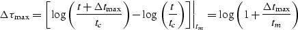 \begin{displaymath}
\Delta \tau _{\max } = \left. {\left[ {\log \left( {\frac{{t...
... = \log \left( {1 + \frac{{\Delta t_{\max } }}{{t_m }}} \right)\end{displaymath}