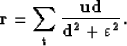 \begin{displaymath}
\bf r=\sum_{t}\frac{ ud}{ d^2+\varepsilon^2}.\end{displaymath}