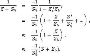 \begin{eqnarray}
\frac{1}{Z-Z_5}&=&\frac{-1}{Z_5}\frac{1}{1-Z/Z_5}, \nonumber \\...
 ...ac{Z}{Z_5}\right), \\  &\approx&\frac{-1}{Z_5^2}(Z+Z_5). \nonumber\end{eqnarray}