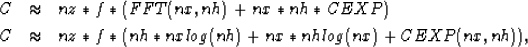 \begin{eqnarray}
C &\approx&nz *f * ( FFT(nx,nh) + nx*nh* CEXP)
\\ C &\approx&nz * f * ( nh*nx log(nh) + nx*nh log(nx) + CEXP(nx,nh)) \nonumber ,\end{eqnarray}