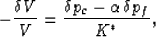 \begin{displaymath}
-{{\delta V}\over{V}} = {{\delta p_c - \alpha\,\delta p_f}\over{K^*}},
 \end{displaymath}