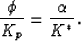 \begin{displaymath}
{{\phi}\over{K_p}} = {{\alpha}\over{K^*}}.
 \end{displaymath}