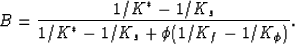 \begin{displaymath}
B = {{1/K^*-1/K_s}\over{1/K^*-1/K_s + \phi(1/K_f-1/K_\phi)}}.
 \end{displaymath}