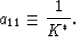 \begin{displaymath}
a_{11} \equiv {{1}\over{K^*}}.
 \end{displaymath}