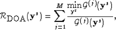 \begin{displaymath}
{\cal R}_{\mbox{DOA}}({\bf y}^s) = {\displaystyle \sum_{j=1}...
 ...s} }\, {\cal G}^{(j)}({\bf y}^s)}
{ {\cal G}^{(j)}({\bf y}^s)},\end{displaymath}