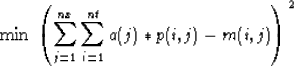 \begin{displaymath}
\mbox{min} \; \left( \sum_{j=1}^{nx} \sum_{i=1}^{nt} 
 a(j)*p(i,j) - m(i,j) \right)^2\end{displaymath}