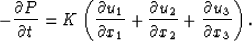 \begin{displaymath}
 - \frac{{\partial P}}{{\partial t}} = K\left( {\frac{{\part...
 ...ial x_2 }} +
 \frac{{\partial u_3 }}{{\partial x_3 }}} \right).\end{displaymath}