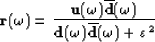 \begin{displaymath}
{\bf r(\omega)}=\frac{ {\bf u(\omega)\overline{d}(\omega)}}{ {\bf d(\omega)\overline{d}(\omega)}+\varepsilon^2}\end{displaymath}