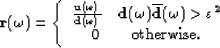 \begin{displaymath}
\bf r(\omega)=\left\{
\begin{array}
{c}
\bf \frac{ u(\omega)...
...repsilon^2\\ 0 \quad \quad \mbox{otherwise.} \end{array}\right.\end{displaymath}