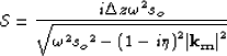 \begin{displaymath}
{\mathcal S} = \frac{i \Delta z {\omega}^2
s_o}{\sqrt{{\omeg...
 ...{s_o}^2 - {(1 - i \eta)}^2 {\bf \left\vert k_m \right\vert}^2}}\end{displaymath}