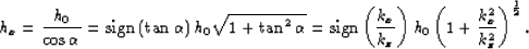 \begin{displaymath}
h_x= \frac{h_0}{\cos\alpha} = 
{\rm sign}\left(\tan{\alpha}\...
 ...right)
h_0\left({1+\frac{k_{x}^2}{k_z^2}}\right)^{\frac{1}{2}}.\end{displaymath}
