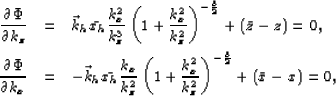 \begin{eqnarray}
\frac{\partial \Phi}{\partial k_z} &=& 
{\vec k_h}\bar{x_h}
\fr...
 ...}}\right)^{-\frac{3}{2}}+ \left(\bar{x}-x\right) =0 ,
\ \nonumber\end{eqnarray}