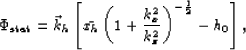 \begin{displaymath}
\Phi_{\rm stat}= 
{\vec k_h}\left[\bar{x_h}\left(1+\frac{k_{x}^2}{k_z^2}\right)^{-\frac{1}{2}}-h_0\right],\end{displaymath}