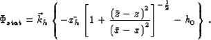 \begin{displaymath}
\Phi_{\rm stat}= 
{\vec k_h}\left\{-\bar{x_h}\left[1+\frac{\...
 ...2}{\left(\bar{x}-x\right)^2}\right]^{-\frac{1}{2}}-h_0\right\}.\end{displaymath}