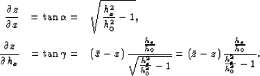 \begin{eqnarray}
\frac{\partial z}{\partial x} & = \tan{\alpha} = & 
\sqrt{\frac...
 ...ght)
\frac{\frac{h_x}{h_0}}
{\frac{h_x^2}{h_0^2} -1}.
\ \nonumber\end{eqnarray}