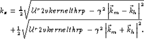 \begin{displaymath}
\begin{array}
{r}
 k_z= \frac{1}{2}\sqrt{\v2vkernelthrp- \ga...
 ...mma^2\left\vert{\vec k_m}+{\vec k_h}\right\vert^2}
.\end{array}\end{displaymath}