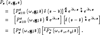 \begin{eqnarray}
\lefteqn{
\P_{z}\left(z,{\bf g},{\bf s}\right)
}
\nonumber \ &...
 ...left(\omega,x_s,s_y;{\bar {\bf s}}\right)
}
\right].
\ \nonumber \end{eqnarray}