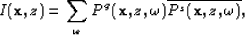 \begin{displaymath}
I({\bf x},z)=
\sum_\omega P^g({\bf x},z,\omega)\overline{P^s({\bf x},z,\omega)},\end{displaymath}