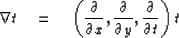 \begin{displaymath}
\nabla t \quad = \quad \left({\partial \over \partial x}, {\partial \over \partial y},{\partial \over \partial t} \right)t\end{displaymath}