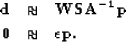 \begin{eqnarray}
{\bf d} &\approx& {\bf WSA^{-1}p}
\ {\bf 0} &\approx& \epsilon {\bf p}. \nonumber\end{eqnarray}