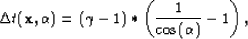 \begin{displaymath}
\Delta t ({\bf x},\alpha)=( \gamma -1)* \left(\frac{1}{\cos(\alpha)}- 1\right),\end{displaymath}