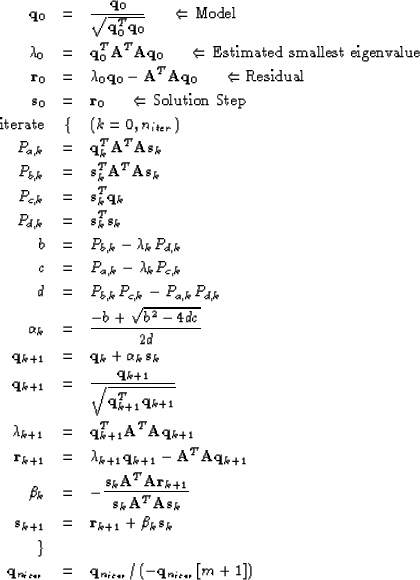 \begin{eqnarray}
\bold q_0 &=& \frac{\bold q_0}{\sqrt{\bold q_0^T \bold q_0}} \h...
 ...ter}} &=& \bold q_{n_{iter}}/\left(-\bold q_{n_{iter}}[m+1]\right)\end{eqnarray}