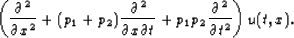 \begin{displaymath}
\left( \frac{\partial^2}{\partial x^2} + (p_1+p_2) \frac{\pa...
 ... t} 
 + p_1 p_2 \frac{\partial^2}{\partial t^2} \right) u(t,x).\end{displaymath}