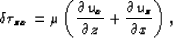 \begin{eqnarray}
\delta\tau_{zx} = 
\mu \left(\frac{\partial u_x}{\partial z} + \frac{\partial u_z}{\partial x}\right),
 \end{eqnarray}