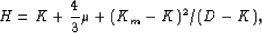 \begin{eqnarray}
H = K + {4\over3}\mu + (K_m-K)^2/(D-K),
 \end{eqnarray}