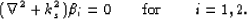 \begin{eqnarray}
(\nabla^2 + k_s^2)\beta_i = 0 \qquad\hbox{for}\qquad i = 1,2.
\end{eqnarray}