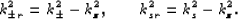 \begin{eqnarray}
k_{\pm r}^2 = k_\pm^2 - k_z^2, \qquad k_{sr}^2 = k_s^2 - k_z^2.
\end{eqnarray}