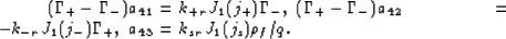 \begin{eqnarray}
(\Gamma_+ - \Gamma_-)a_{41} &=& k_{+r}J_1(j_+)\Gamma_-,
\
(\Gam...
...& - k_{-r}J_1(j_-)\Gamma_+,
\
a_{43} &=& k_{sr}J_1(j_s)\rho_f/q.
\end{eqnarray}