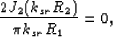 \begin{displaymath}
{{2J_2(k_{sr}R_2)}\over{\pi k_{sr}R_1}} = 0,
 \end{displaymath}