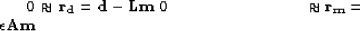\begin{eqnarray}
0 & \approx {\bf r_d} = & {\bf d}-{\bf Lm} \
0 & \approx {\bf r_m} = & \epsilon {\bf Am}\end{eqnarray}