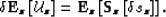 \begin{displaymath}
\delta {\bf E}_z \left[\u_{z } \right] = {\bf E}_z\left[{\bf S}_z\left[\delta s_z \right] \right].\end{displaymath}