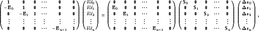 \begin{eqnarray}
\left(\matrix {
 {{\bf 1}} & {\bf 0}& {\bf 0}&\cdots& {\bf 0}& ...
 ...bf \Delta s_2\cr\vdots\cr \bf \Delta s_n \cr
} \right),
\nonumber \end{eqnarray}