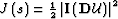 $J\left(s\right)= \frac{1}{2} \left\vert{\bf I}\left({\bf D}\u \right)\right\vert^2$