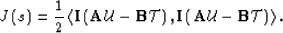 \begin{displaymath}
J\left(s\right)= \frac{1}{2} \left< {\bf I}\left(\AA \u - {\...
 ...ght), {\bf I}\left(\AA \u - {\bf B}\mathcal T\right) \right\gt.\end{displaymath}
