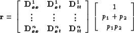 \begin{displaymath}
\bold r = 
 \left[\begin{array}
{ccc}
 \bold D^1_{xx} & \bol...
 ...in{array}
{c}
 1 \\  p_1+p_2 \\  p_1 p_2 \\  \end{array}\right]\end{displaymath}