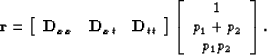 \begin{displaymath}
\bold r = 
 \left[\begin{array}
{rrr}
 \bold D_{xx} & \bold ...
 ...n{array}
{c}
 1 \\  p_1+p_2 \\  p_1 p_2 \\  \end{array}\right].\end{displaymath}