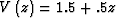 $V\left(z\right)= 1.5 + .5 z$