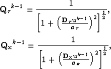 \begin{eqnarray}
{\bf Q_{\tau}}^{k-1} = \frac{1}{\left[1+\left( \frac{{ \bf D_{\...
 ...ac{{ \bf D_x u}^{k-1}}{\alpha_x} \right)^2 \right]^{\frac{1}{2}}},\end{eqnarray}