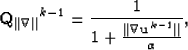 \begin{displaymath}
{\bf Q_{\vert\vert\nabla\vert\vert}}^{k-1} = \frac{1}{1+ \frac{{ \bf \vert\vert\nabla u}^{k-1}\vert\vert}{\alpha} },\end{displaymath}