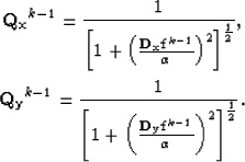 \begin{eqnarray}
{\bf Q_{x}}^{k-1} = \frac{1}{\left[1+\left( \frac{{ \bf D_x f}^...
 ...frac{{ \bf D_y f}^{k-1}}{\alpha} \right)^2 \right]^{\frac{1}{2}}}.\end{eqnarray}