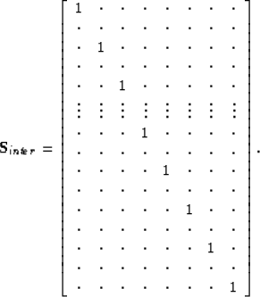 \begin{displaymath}
\bold S_{inter} =
\left[ 
\begin{array}
{cccccccc}
 1 & \cdo...
 ...cdot & \cdot & \cdot & \cdot & \cdot & 1 \end{array} \right] 
.\end{displaymath}