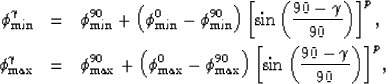 \begin{eqnarray}
\phi_{\rm min}^{\gamma}
&=&
\phi_{\rm min}^{90} +
\left(
\phi_{...
 ...)
\left[
\sin
\left(
\frac
{
90-\gamma
}
{
90
}
\right)
\right]^p,\end{eqnarray}