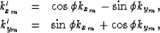 \begin{eqnarray}
k_{x_m}'
&=&
\cos \phi k_{x_m}- \sin \phi k_{y_m},
\\ k_{y_m}'
&=&
\sin \phi k_{x_m}+ \cos \phi k_{y_m},\end{eqnarray}