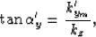 \begin{displaymath}
\tan \alpha'_y= \frac{k_{y_m}'}{k_z},\end{displaymath}